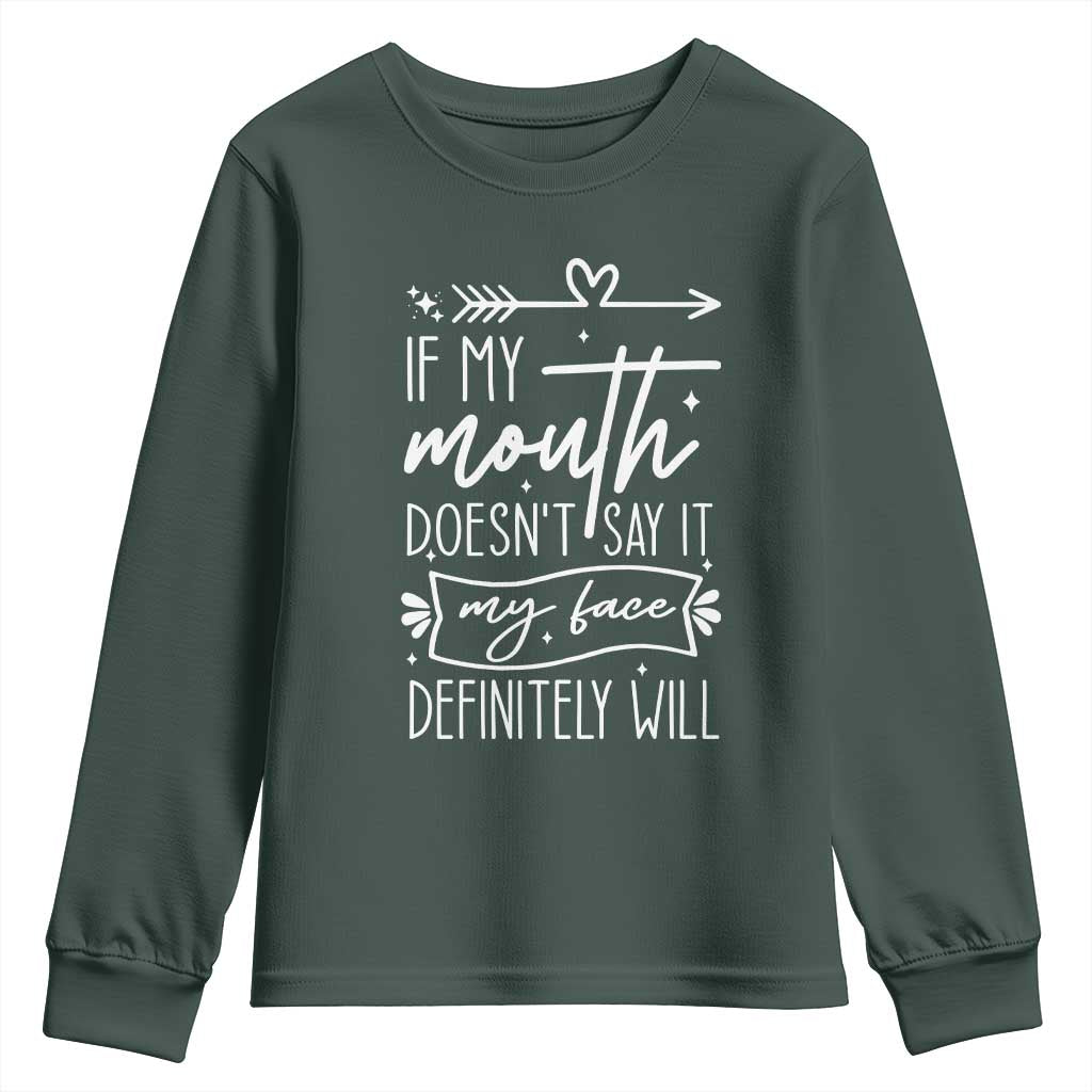 If My Mouth Does Not Say It My Face Definitely Will Youth Sweatshirt Witty Quote TS12 Dark Forest Green Print Your Wear
