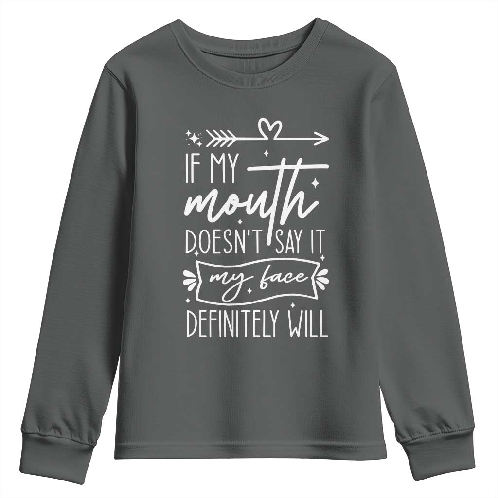 If My Mouth Does Not Say It My Face Definitely Will Youth Sweatshirt Witty Quote TS12 Dark Heather Print Your Wear