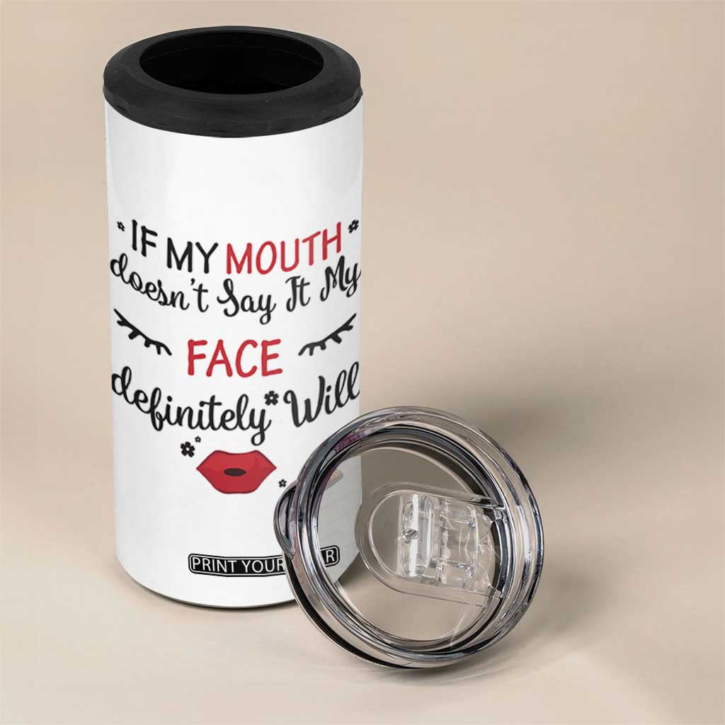 If My Mouth Does Not Say It My Face Definitely Will 4 in 1 Can Cooler Tumbler Funny Sarcastic TS12 Print Your Wear