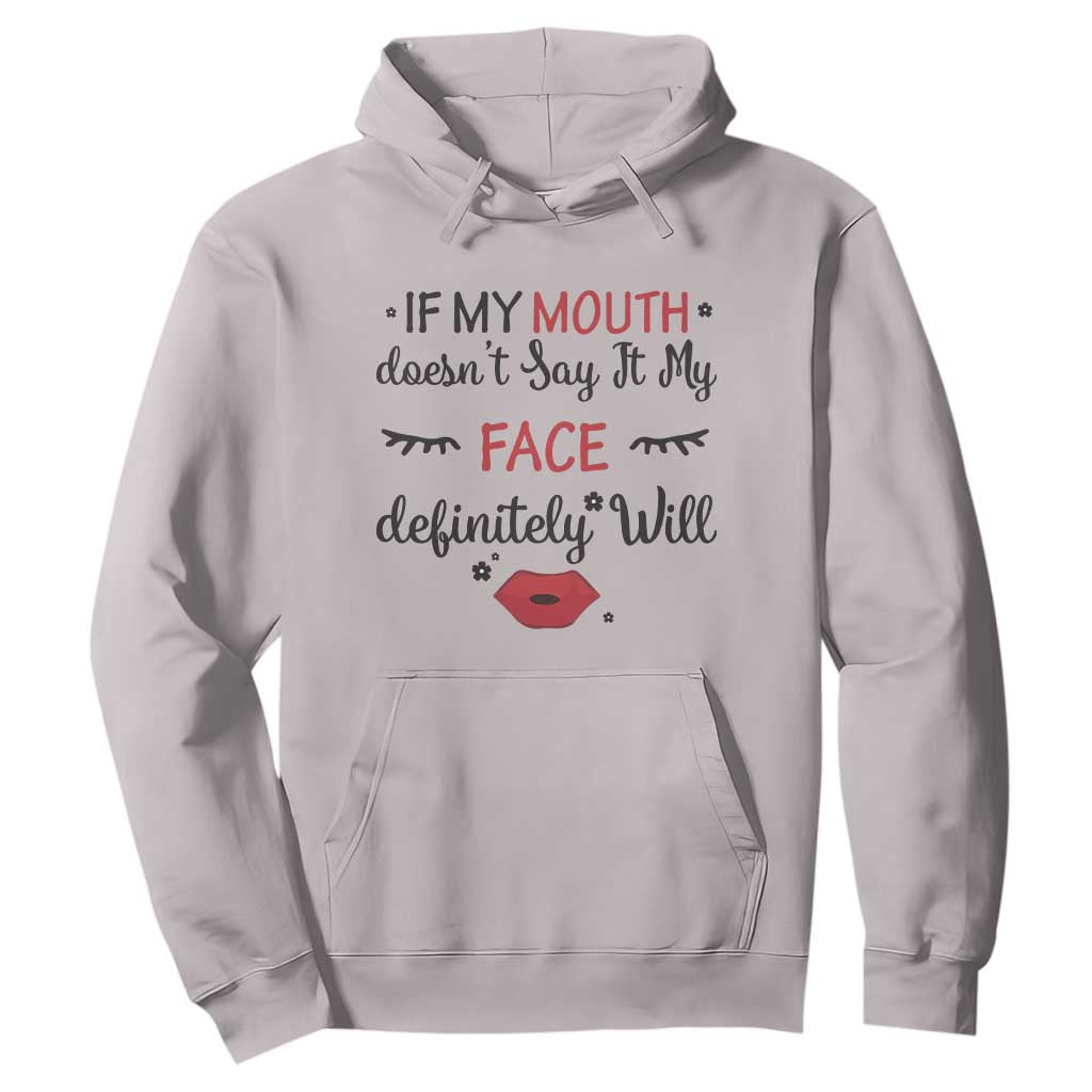If My Mouth Does Not Say It My Face Definitely Will Hoodie Funny Sarcastic TS12 Ice Gray Print Your Wear