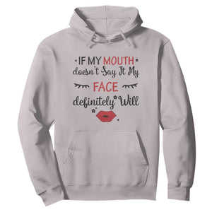 If My Mouth Does Not Say It My Face Definitely Will Hoodie Funny Sarcastic TS12 Ice Gray Print Your Wear