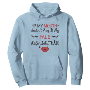 If My Mouth Does Not Say It My Face Definitely Will Hoodie Funny Sarcastic TS12 Light Blue Print Your Wear