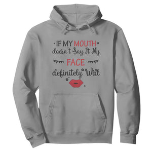 If My Mouth Does Not Say It My Face Definitely Will Hoodie Funny Sarcastic TS12 Sport Gray Print Your Wear