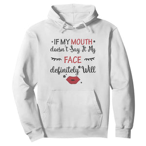 If My Mouth Does Not Say It My Face Definitely Will Hoodie Funny Sarcastic TS12 White Print Your Wear
