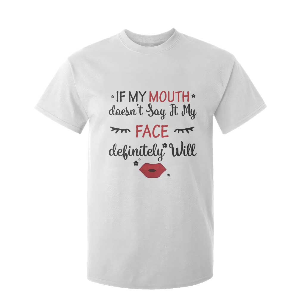 If My Mouth Does Not Say It My Face Definitely Will T Shirt For Kid Funny Sarcastic TS12 White Print Your Wear