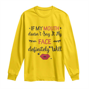 If My Mouth Does Not Say It My Face Definitely Will Long Sleeve Shirt Funny Sarcastic TS12 Daisy Print Your Wear