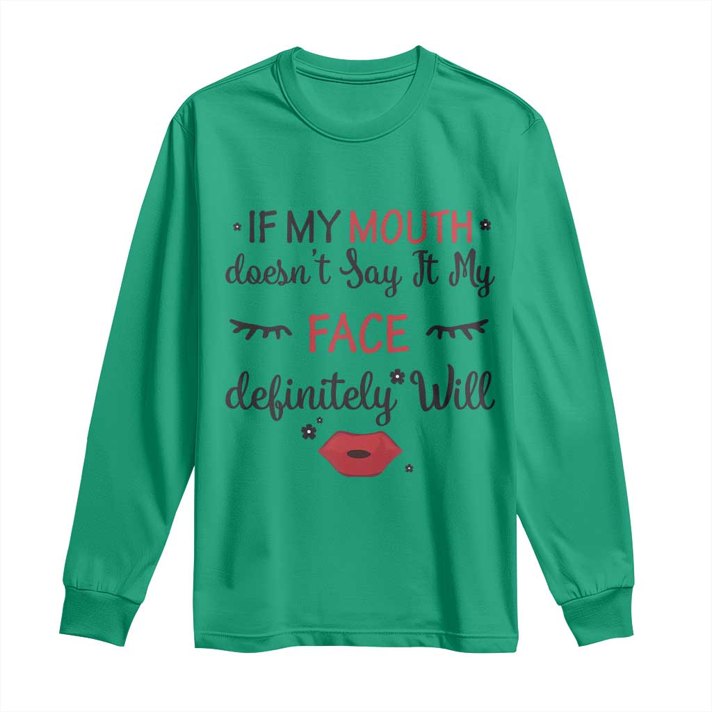 If My Mouth Does Not Say It My Face Definitely Will Long Sleeve Shirt Funny Sarcastic TS12 Irish Green Print Your Wear