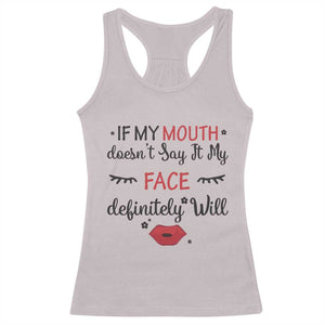 If My Mouth Does Not Say It My Face Definitely Will Racerback Tank Top Funny Sarcastic TS12 Ice Gray Print Your Wear