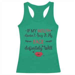 If My Mouth Does Not Say It My Face Definitely Will Racerback Tank Top Funny Sarcastic TS12 Irish Green Print Your Wear