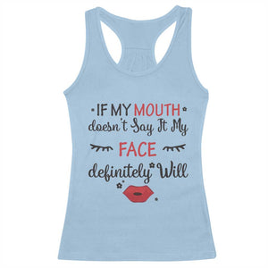 If My Mouth Does Not Say It My Face Definitely Will Racerback Tank Top Funny Sarcastic TS12 Light Blue Print Your Wear