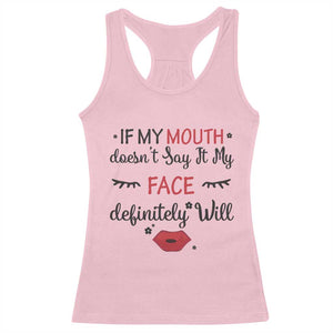 If My Mouth Does Not Say It My Face Definitely Will Racerback Tank Top Funny Sarcastic TS12 Light Pink Print Your Wear