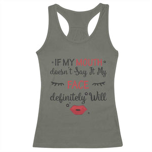 If My Mouth Does Not Say It My Face Definitely Will Racerback Tank Top Funny Sarcastic TS12 Military Green Print Your Wear