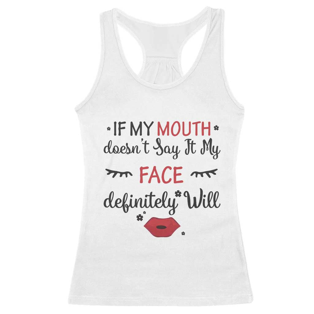 If My Mouth Does Not Say It My Face Definitely Will Racerback Tank Top Funny Sarcastic TS12 White Print Your Wear