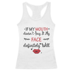 If My Mouth Does Not Say It My Face Definitely Will Racerback Tank Top Funny Sarcastic TS12 White Print Your Wear