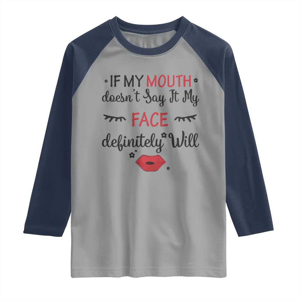 If My Mouth Does Not Say It My Face Definitely Will Raglan Shirt Funny Sarcastic TS12 Sport Gray Navy Print Your Wear