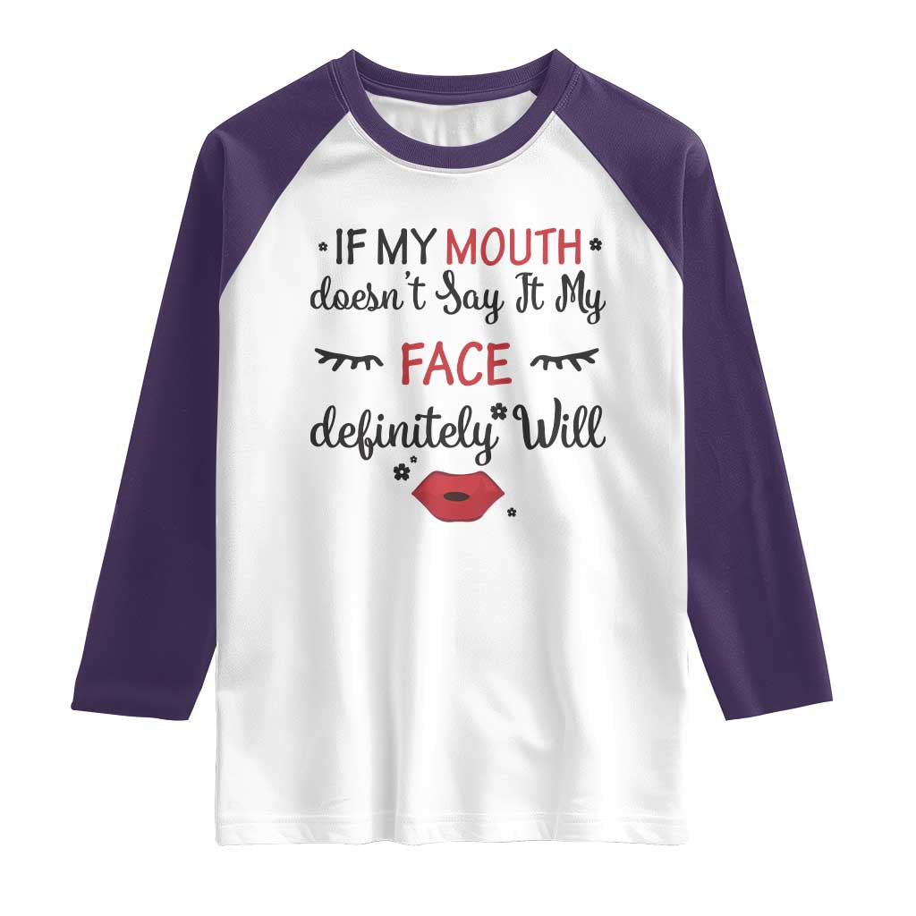 If My Mouth Does Not Say It My Face Definitely Will Raglan Shirt Funny Sarcastic TS12 White Purple Print Your Wear
