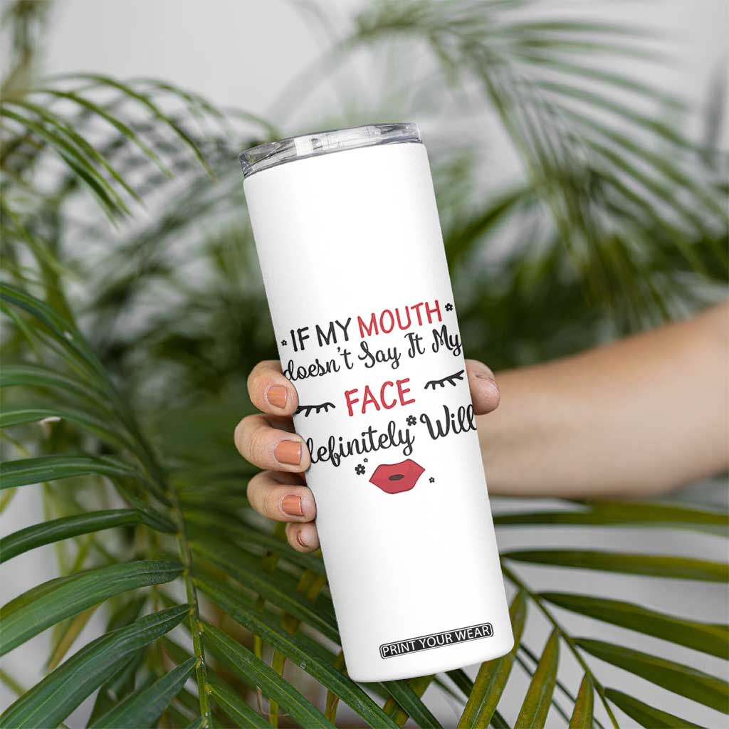 If My Mouth Does Not Say It My Face Definitely Will Skinny Tumbler Funny Sarcastic TS12 Print Your Wear