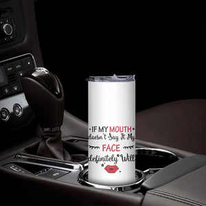 If My Mouth Does Not Say It My Face Definitely Will Skinny Tumbler Funny Sarcastic TS12 Print Your Wear