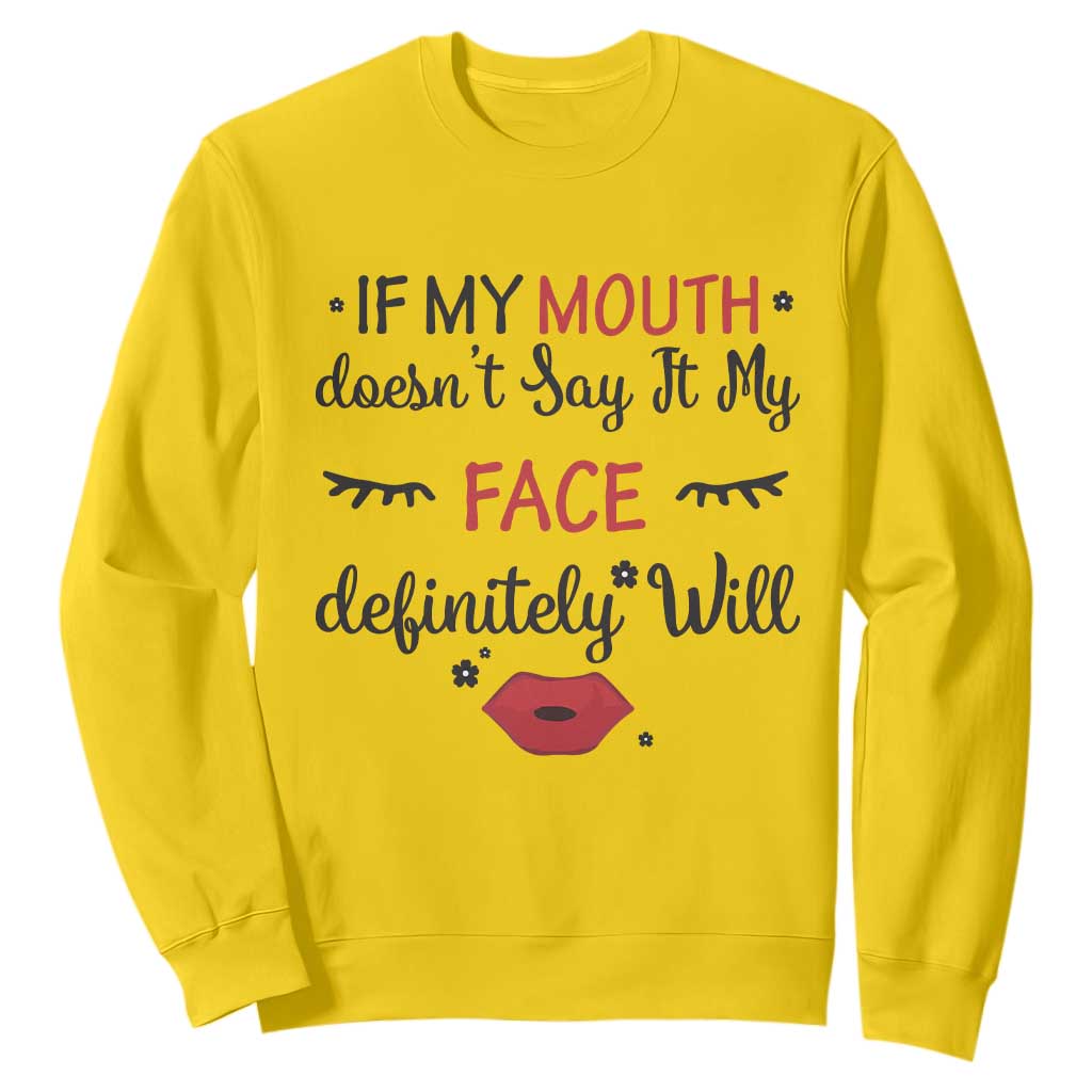 If My Mouth Does Not Say It My Face Definitely Will Sweatshirt Funny Sarcastic TS12 Daisy Print Your Wear