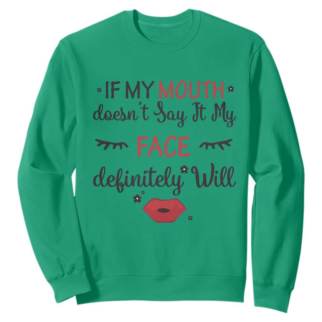 If My Mouth Does Not Say It My Face Definitely Will Sweatshirt Funny Sarcastic TS12 Irish Green Print Your Wear