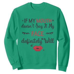 If My Mouth Does Not Say It My Face Definitely Will Sweatshirt Funny Sarcastic TS12 Irish Green Print Your Wear