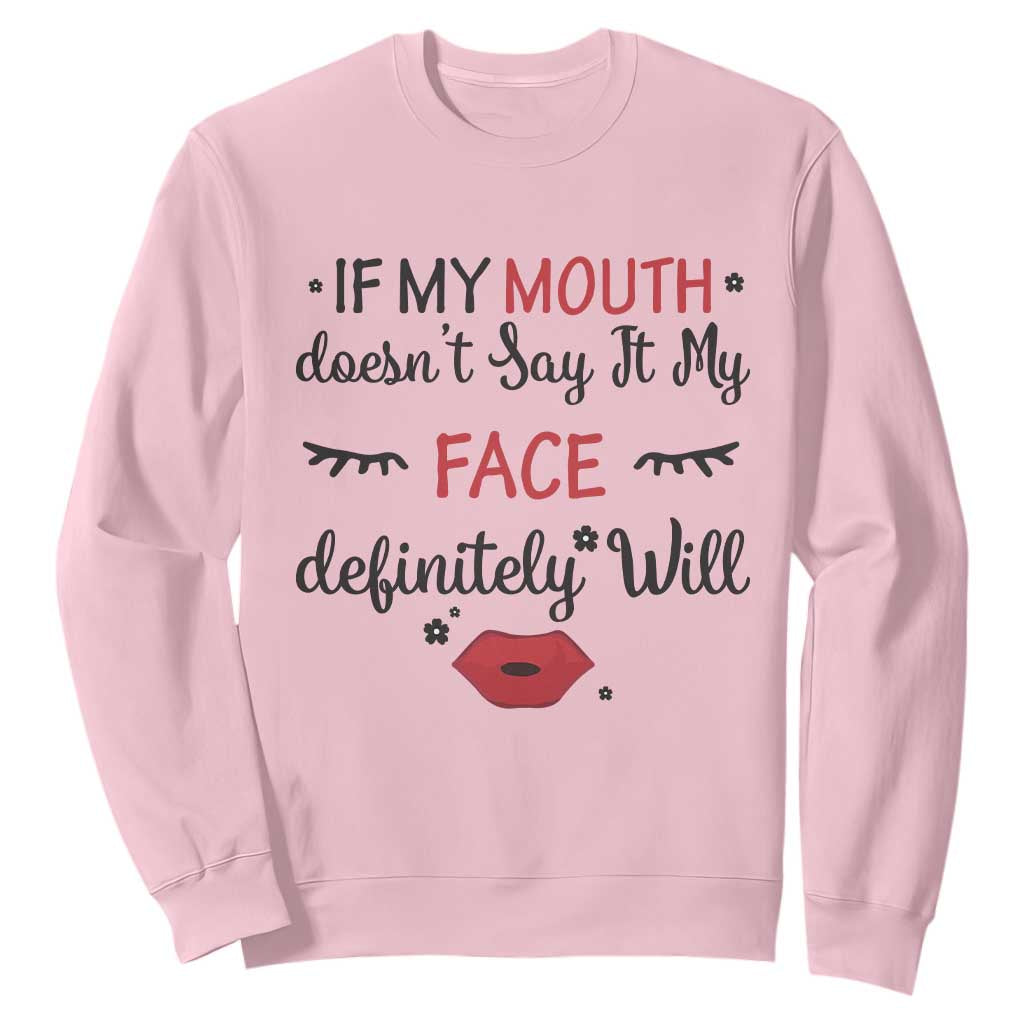 If My Mouth Does Not Say It My Face Definitely Will Sweatshirt Funny Sarcastic TS12 Light Pink Print Your Wear