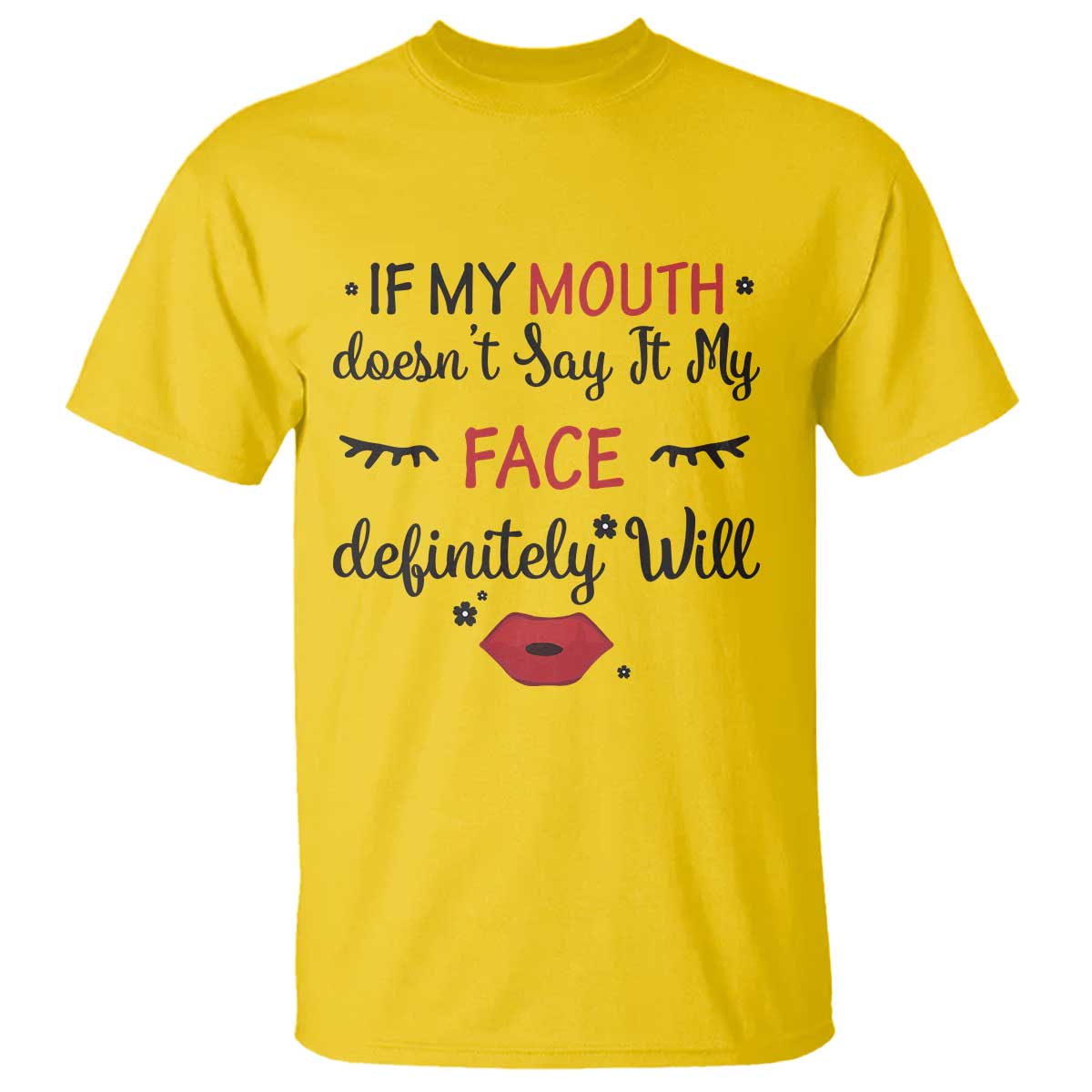 If My Mouth Does Not Say It My Face Definitely Will T Shirt Funny Sarcastic TS12 Daisy Print Your Wear