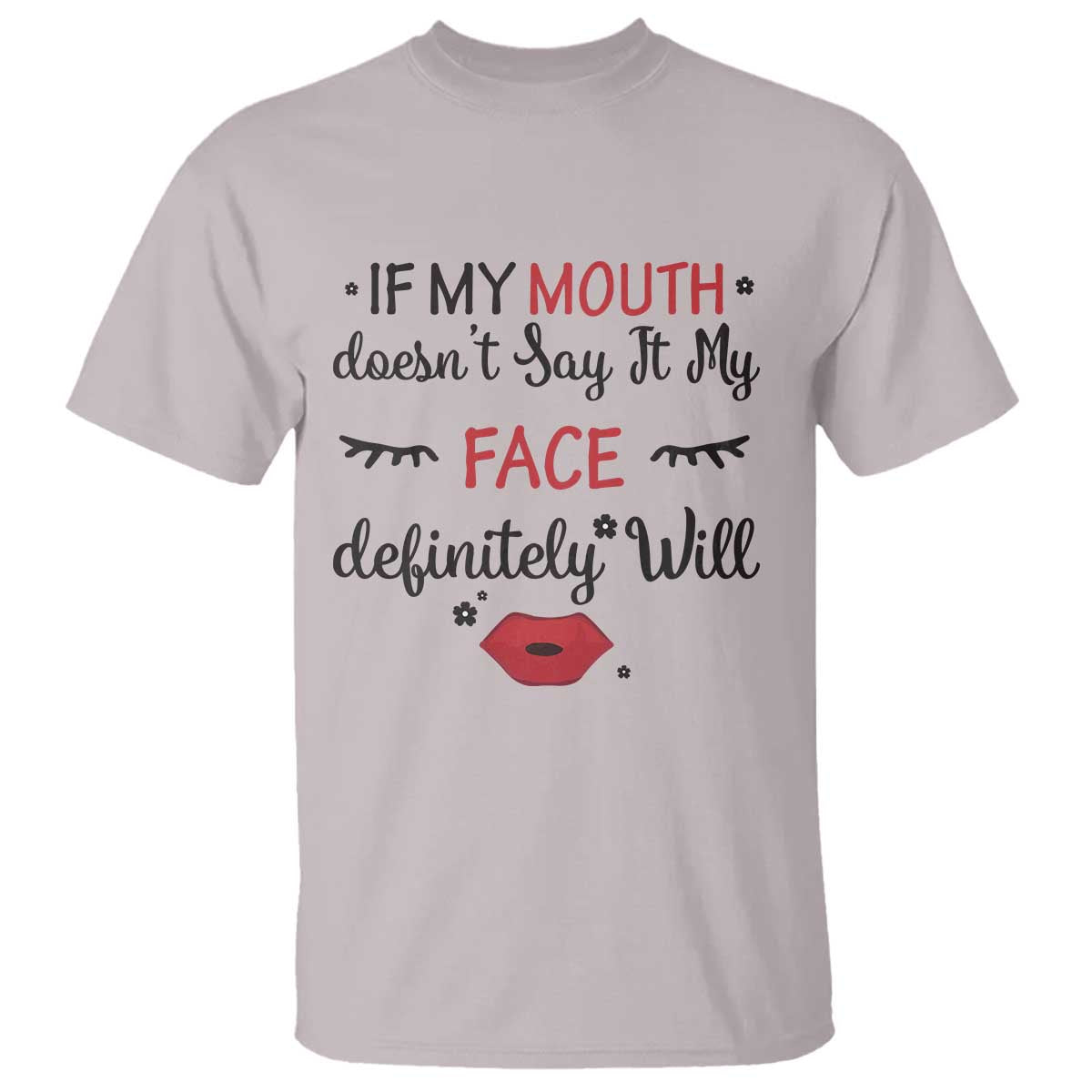 If My Mouth Does Not Say It My Face Definitely Will T Shirt Funny Sarcastic TS12 Ice Gray Print Your Wear