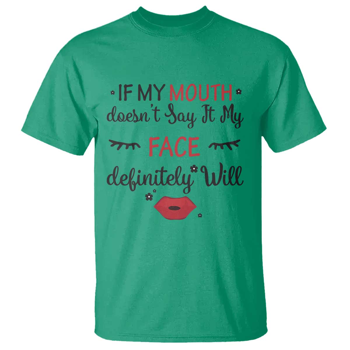 If My Mouth Does Not Say It My Face Definitely Will T Shirt Funny Sarcastic TS12 Irish Green Print Your Wear