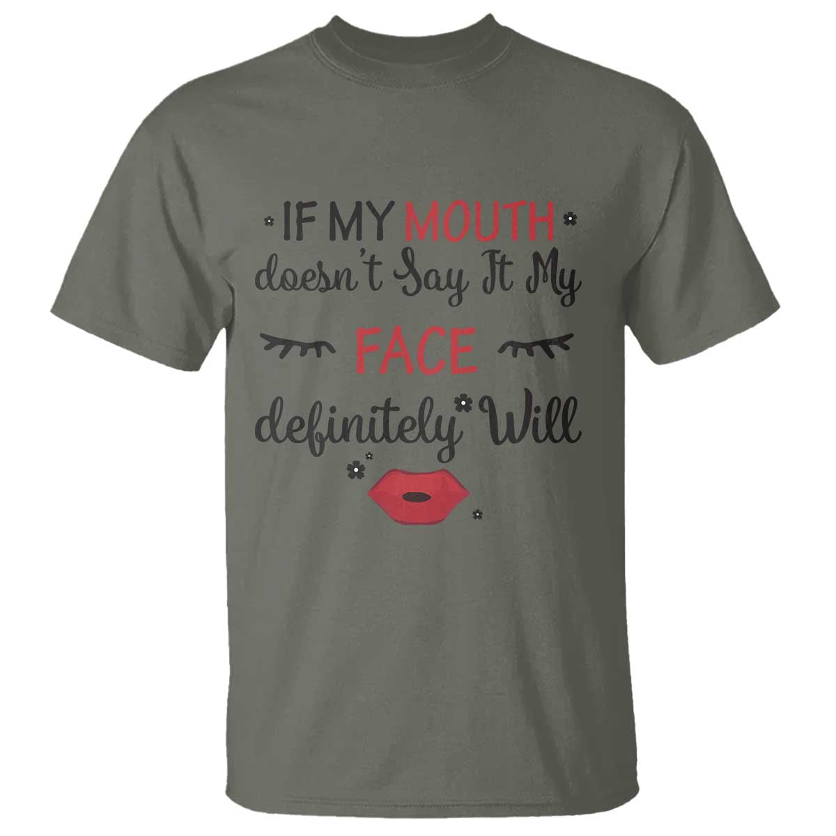 If My Mouth Does Not Say It My Face Definitely Will T Shirt Funny Sarcastic TS12 Military Green Print Your Wear