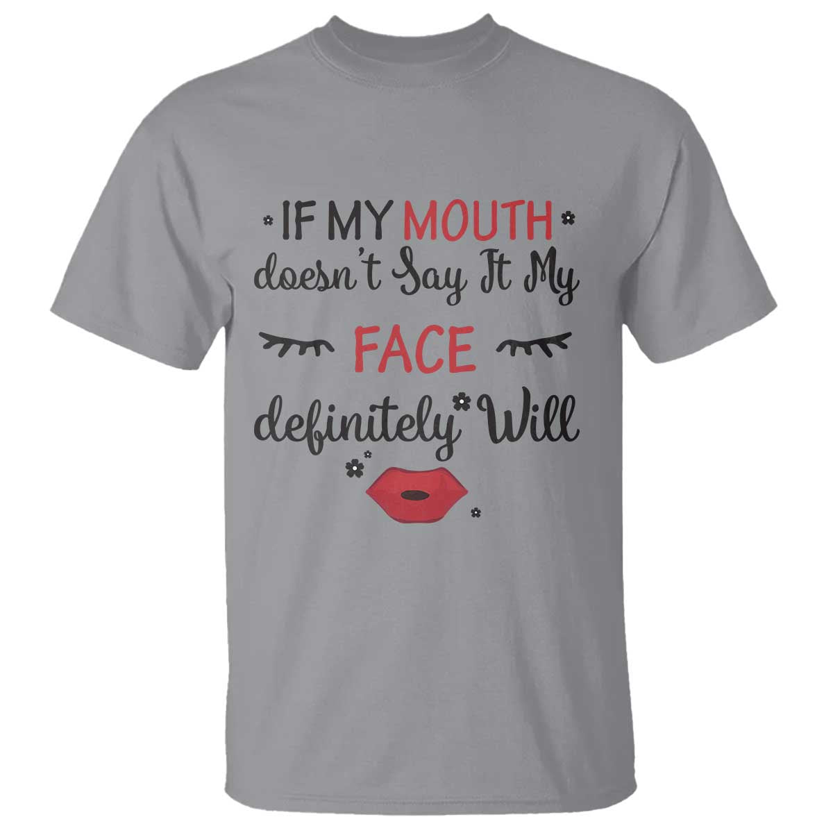 If My Mouth Does Not Say It My Face Definitely Will T Shirt Funny Sarcastic TS12 Sport Gray Print Your Wear