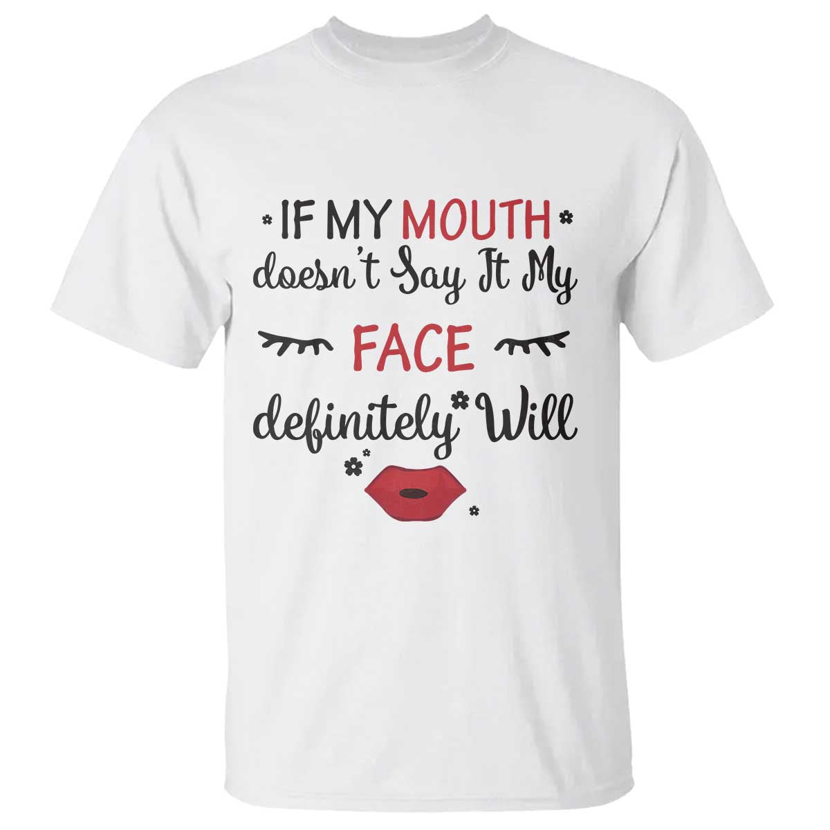 If My Mouth Does Not Say It My Face Definitely Will T Shirt Funny Sarcastic TS12 White Print Your Wear