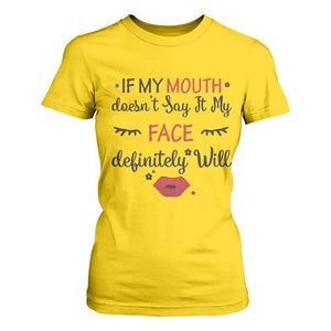 If My Mouth Does Not Say It My Face Definitely Will T Shirt For Women Funny Sarcastic TS12 Daisy Print Your Wear