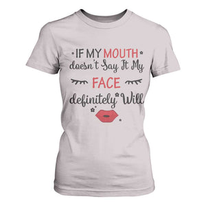 If My Mouth Does Not Say It My Face Definitely Will T Shirt For Women Funny Sarcastic TS12 Ice Gray Print Your Wear