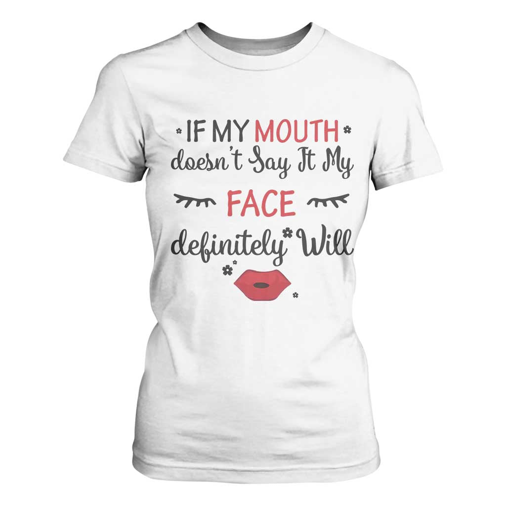 If My Mouth Does Not Say It My Face Definitely Will T Shirt For Women Funny Sarcastic TS12 White Print Your Wear