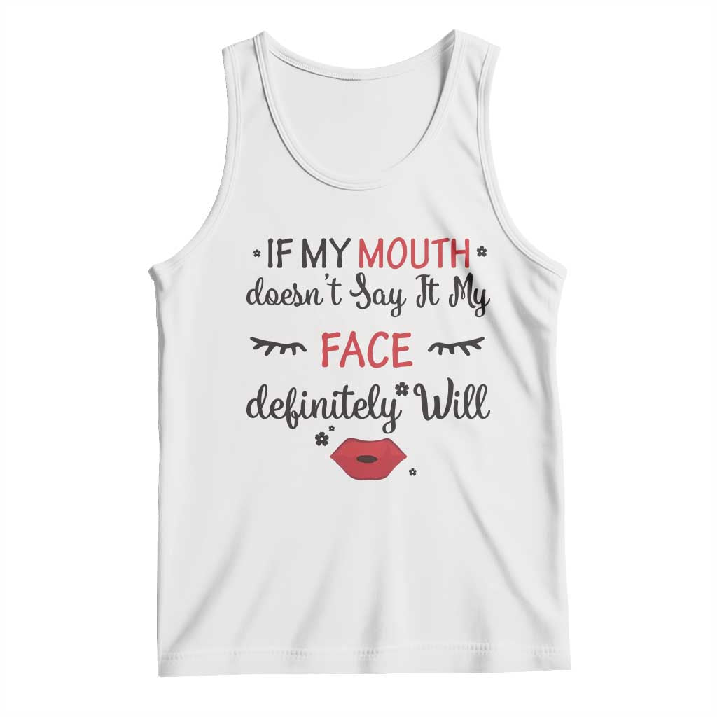 If My Mouth Does Not Say It My Face Definitely Will Tank Top Funny Sarcastic TS12 White Print Your Wear