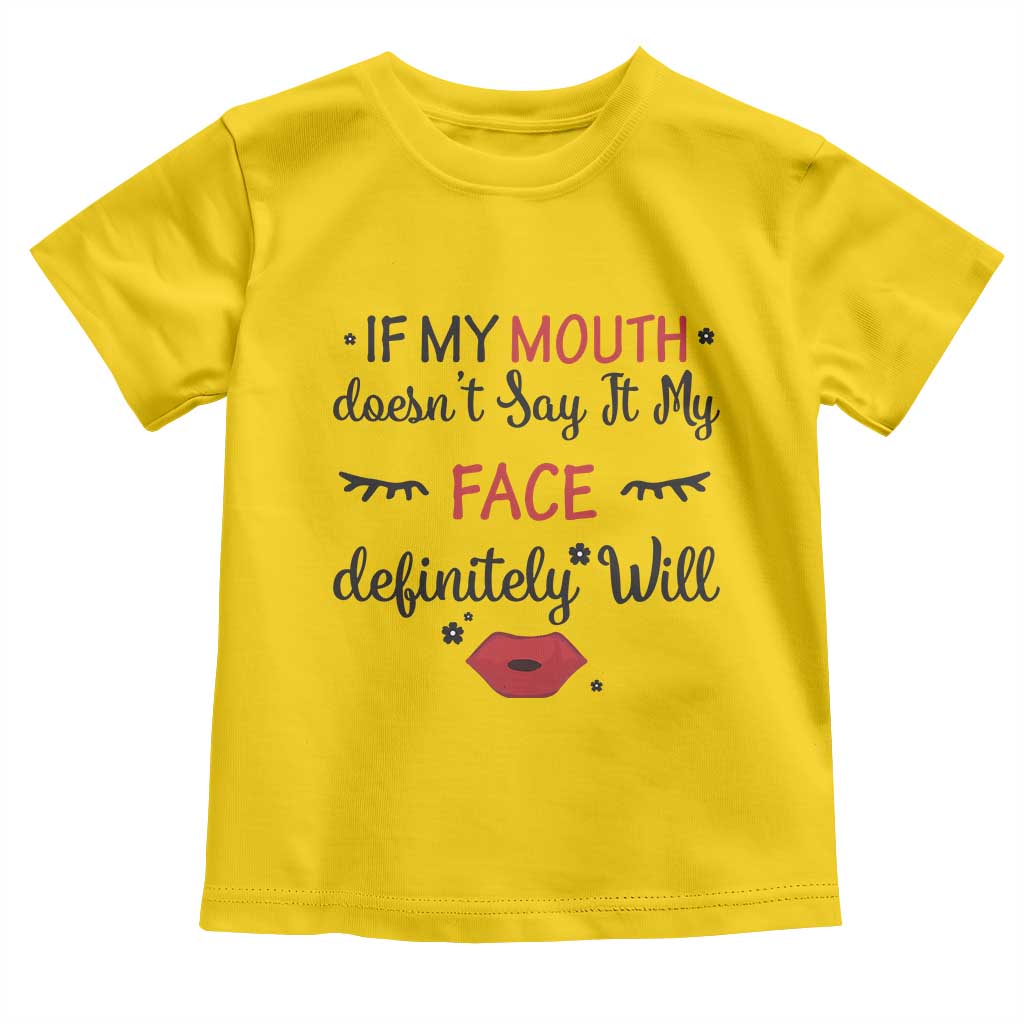 If My Mouth Does Not Say It My Face Definitely Will Toddler T Shirt Funny Sarcastic TS12 Daisy Print Your Wear