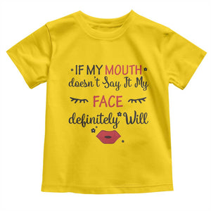 If My Mouth Does Not Say It My Face Definitely Will Toddler T Shirt Funny Sarcastic TS12 Daisy Print Your Wear