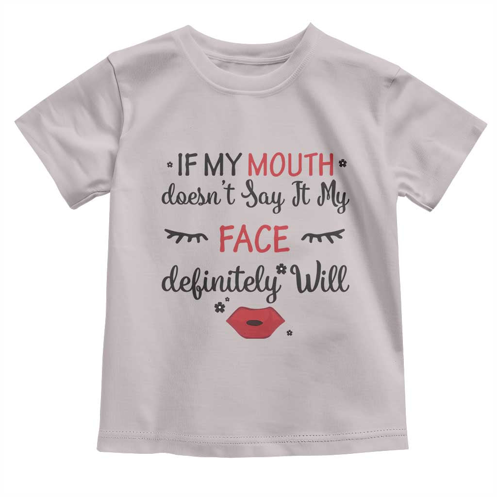 If My Mouth Does Not Say It My Face Definitely Will Toddler T Shirt Funny Sarcastic TS12 Ice Gray Print Your Wear