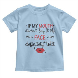 If My Mouth Does Not Say It My Face Definitely Will Toddler T Shirt Funny Sarcastic TS12 Light Blue Print Your Wear