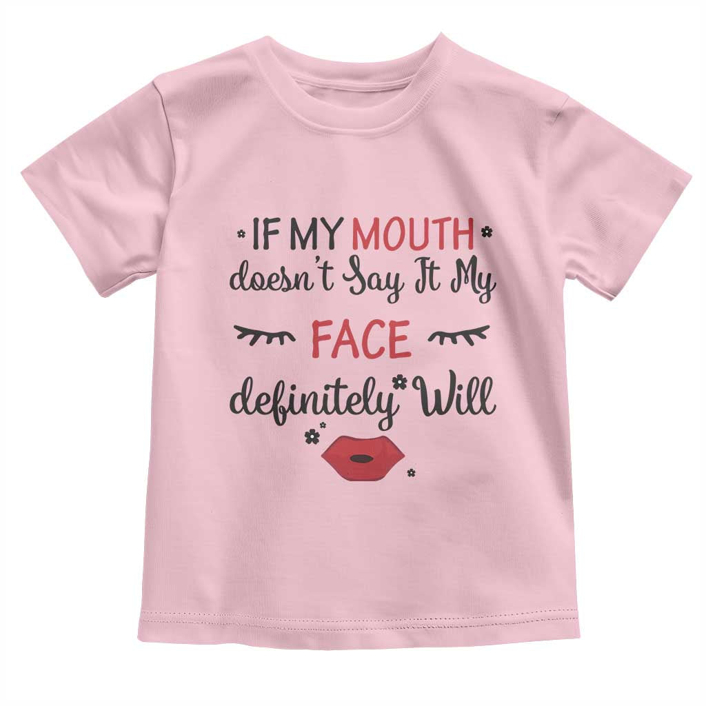 If My Mouth Does Not Say It My Face Definitely Will Toddler T Shirt Funny Sarcastic TS12 Light Pink Print Your Wear