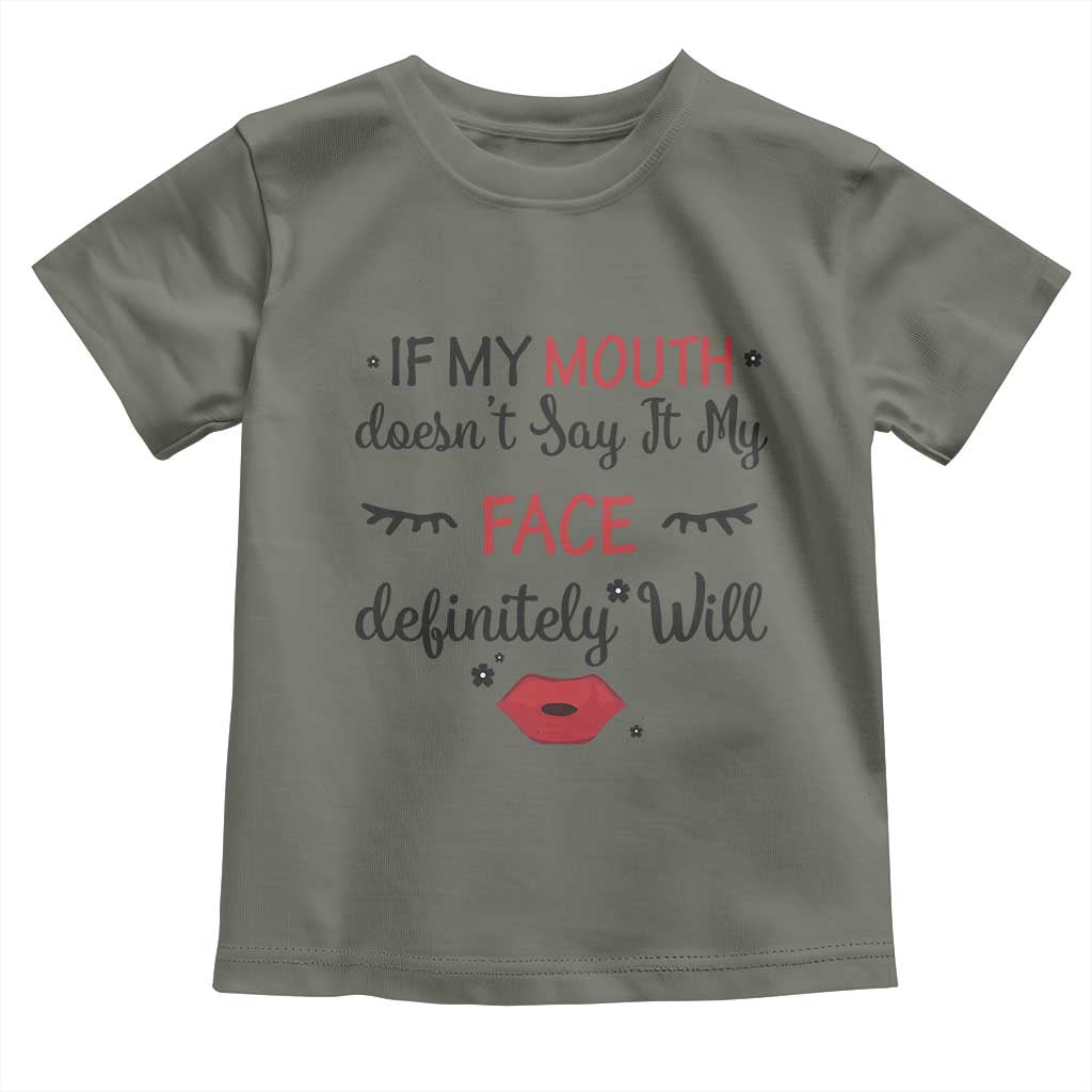 If My Mouth Does Not Say It My Face Definitely Will Toddler T Shirt Funny Sarcastic TS12 Military Green Print Your Wear