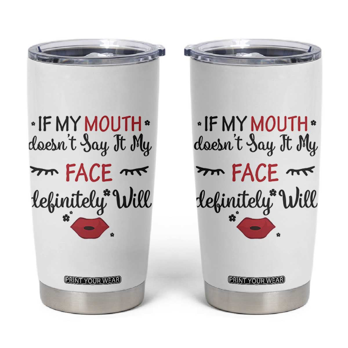 If My Mouth Does Not Say It My Face Definitely Will Tumbler Cup Funny Sarcastic TS12 White Print Your Wear