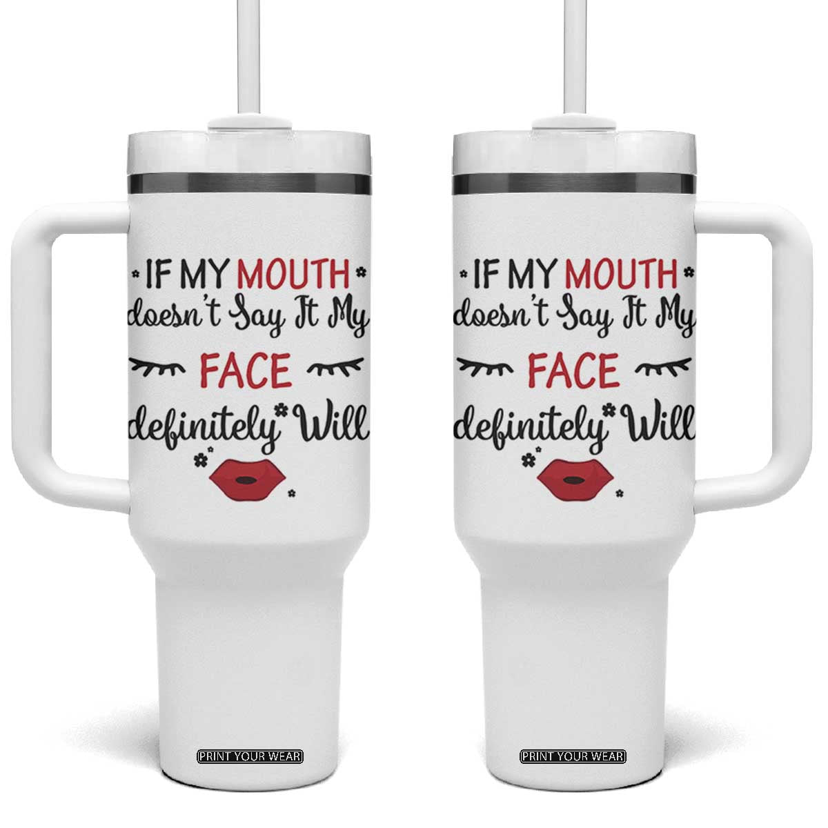 If My Mouth Does Not Say It My Face Definitely Will Tumbler With Handle Funny Sarcastic TS12 One Size: 40 oz White Print Your Wear