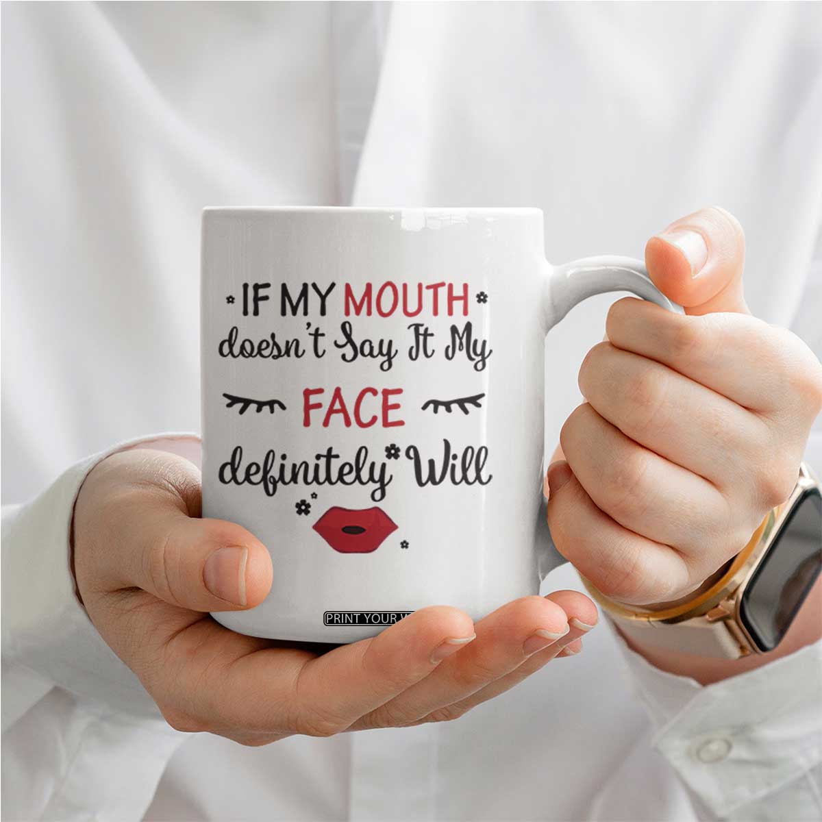 If My Mouth Does Not Say It My Face Definitely Will Coffee Mug Funny Sarcastic TS12 Print Your Wear