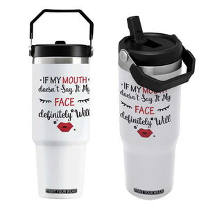 If My Mouth Does Not Say It My Face Definitely Will Flip Straw Tumbler Funny Sarcastic TS12 One Size: 30 oz White Print Your Wear