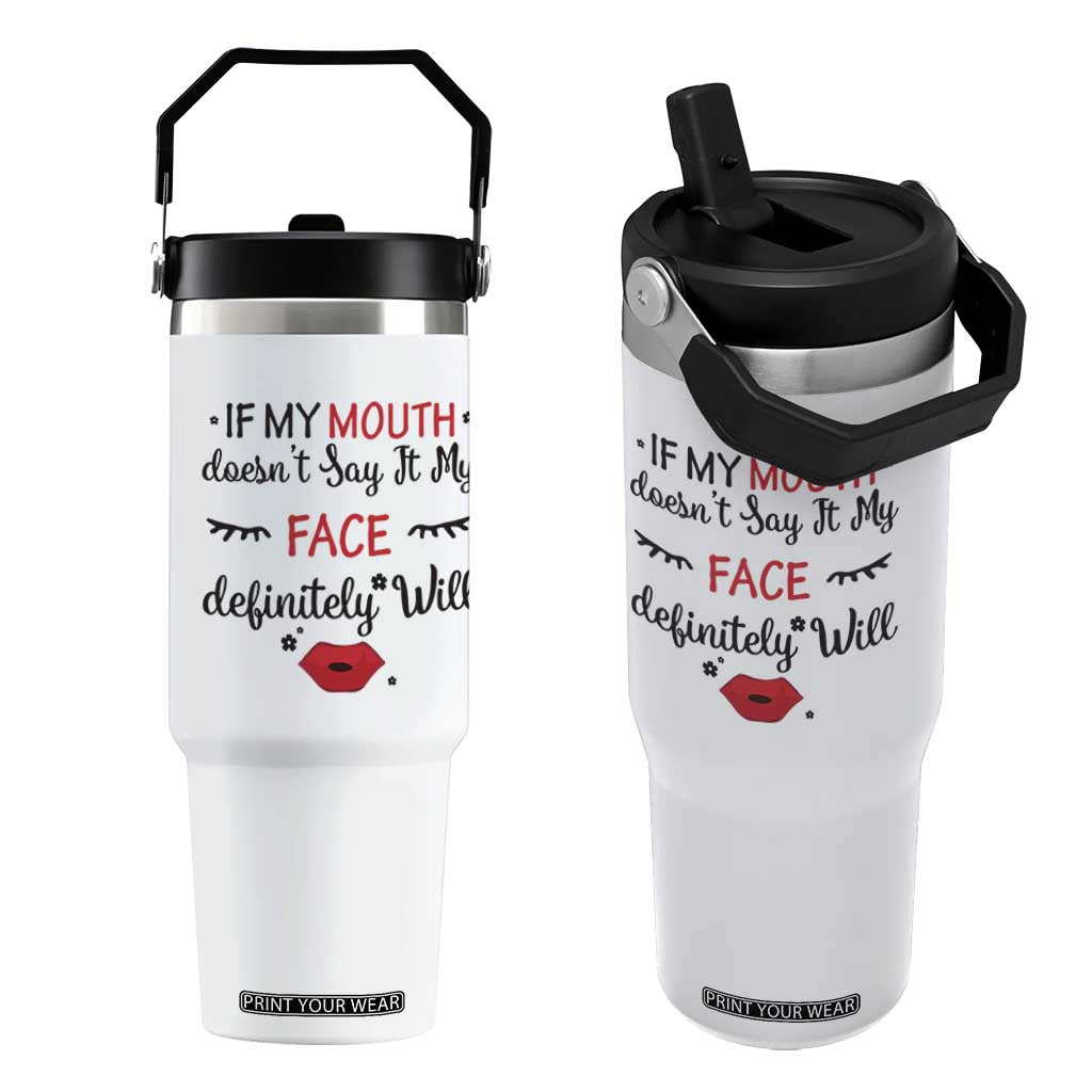 If My Mouth Does Not Say It My Face Definitely Will Flip Straw Tumbler Funny Sarcastic TS12 One Size: 30 oz White Print Your Wear