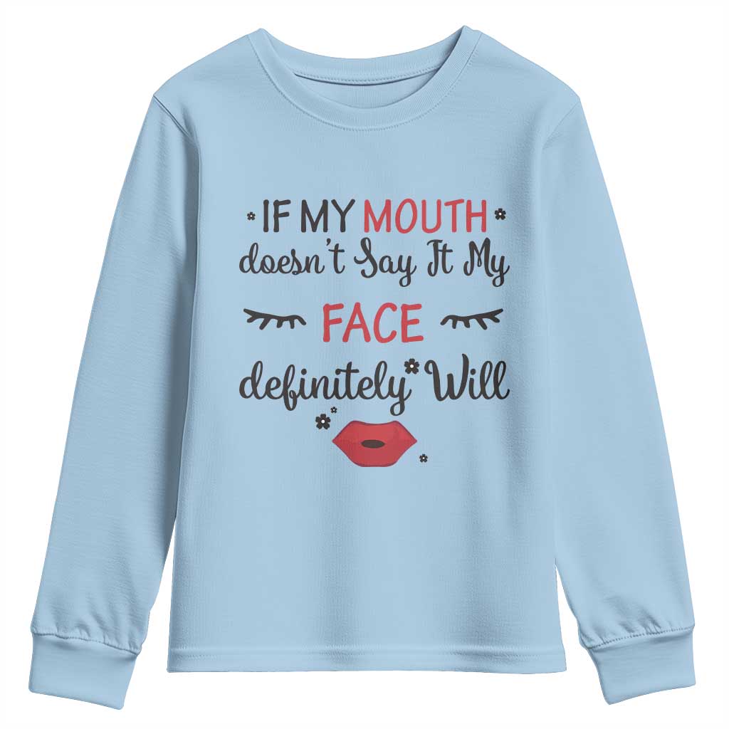 If My Mouth Does Not Say It My Face Definitely Will Youth Sweatshirt Funny Sarcastic TS12 Light Blue Print Your Wear