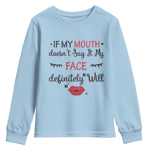 If My Mouth Does Not Say It My Face Definitely Will Youth Sweatshirt Funny Sarcastic TS12 Light Blue Print Your Wear