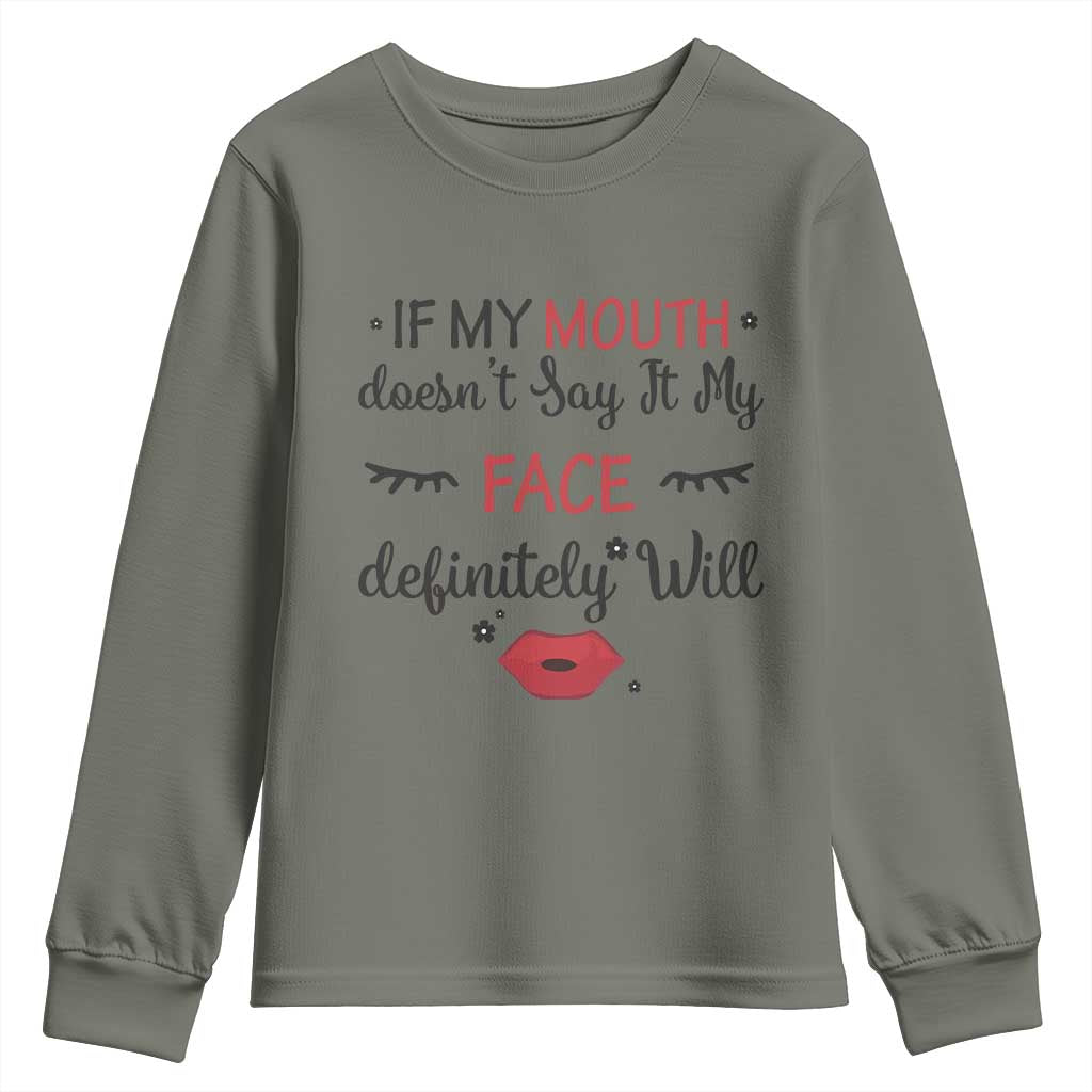 If My Mouth Does Not Say It My Face Definitely Will Youth Sweatshirt Funny Sarcastic TS12 Military Green Print Your Wear
